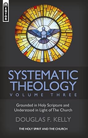 Systematic Theology (Volume 3): The Holy Spirit and the Church (Systematic Theology, 3)