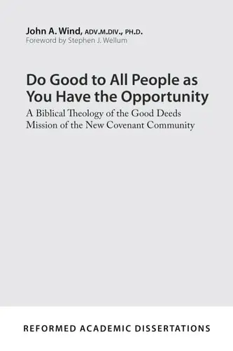 Do Good to All People as You Have the Opportunity: A Biblical Theology of the Good Deeds Mission of the New Covenant Community