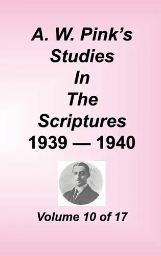 A. W. Pink's Studies in the Scriptures Volume 10