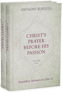 Christ's Prayer Before His Passion: Expository Sermons on John 17, 2 Volumes