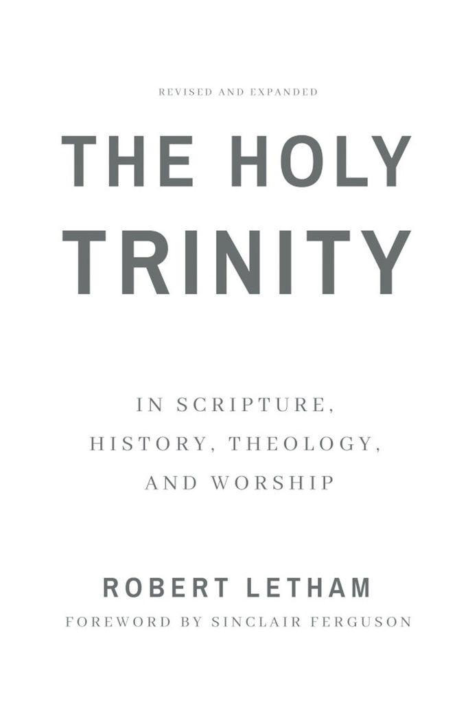 The Holy Trinity: In Scripture, History, Theology, and Worship, Revised and Expanded