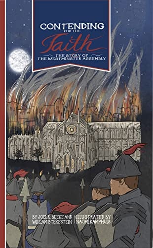 Contending for the Faith The Story of the Westminster Assembly