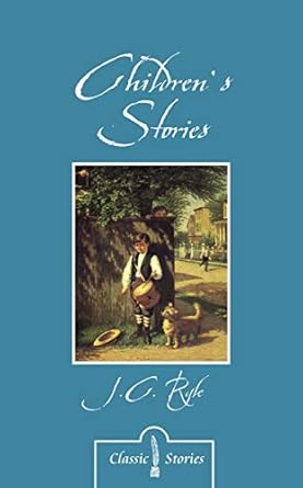 Children's Stories By J.C. Ryle (Classic Stories)