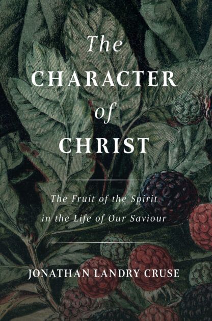 The Character of Christ: The Fruit of the Spirit in the Life of Our Saviour