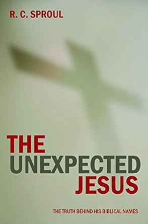 The Unexpected Jesus:The Truth Behind His Biblical Names