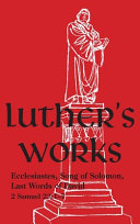 Luther's Works, Volume 15: Ecclesiastes, Song of Solomon, and Last Words of David