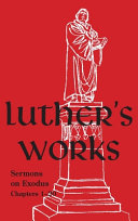 Luther's Works, Volume 62: Sermons on Exodus, Chapters 1–20