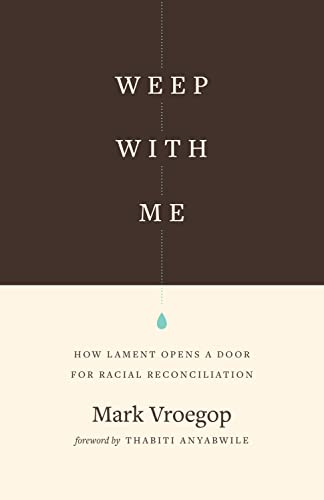 Weep with Me: How Lament Opens a Door for Racial Reconciliation