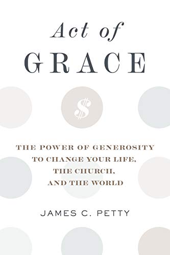 Act of Grace: The Power of Generosity to Change Your Life, the Church, and the World