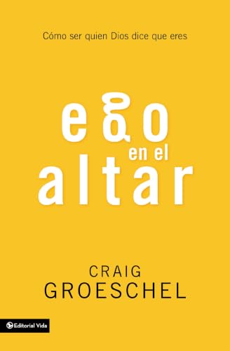 Ego en el altar: Cómo ser quien Dios dice que eres