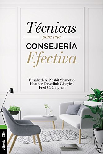 Técnicas Para Una Consejería Efectiva: Manual para el consejero cristiano del s. XXI