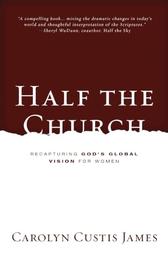 Half the Church: Recapturing God's Global Vision for Women