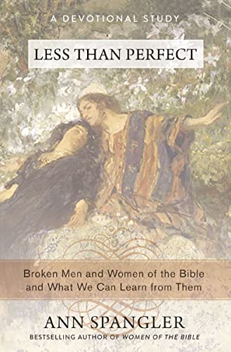 Less Than Perfect: Broken Men and Women of the Bible and What We Can Learn from Them