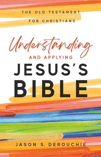 Understanding and Applying Jesus's Bible: The Old Testament for Christians