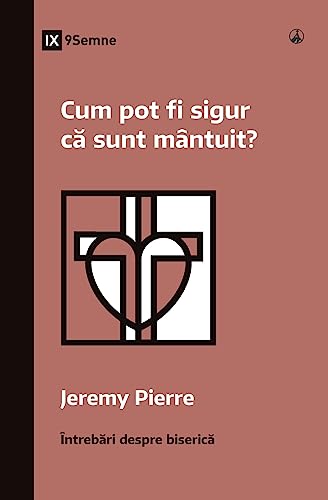 How Can I Be Sure I'm Saved? - Cum pot fi sigur că sunt mântuit?