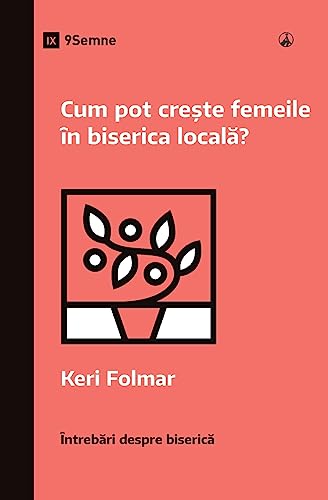 How Can Women Thrive in the Local Church? - Cum pot crește femeile în biserica locală