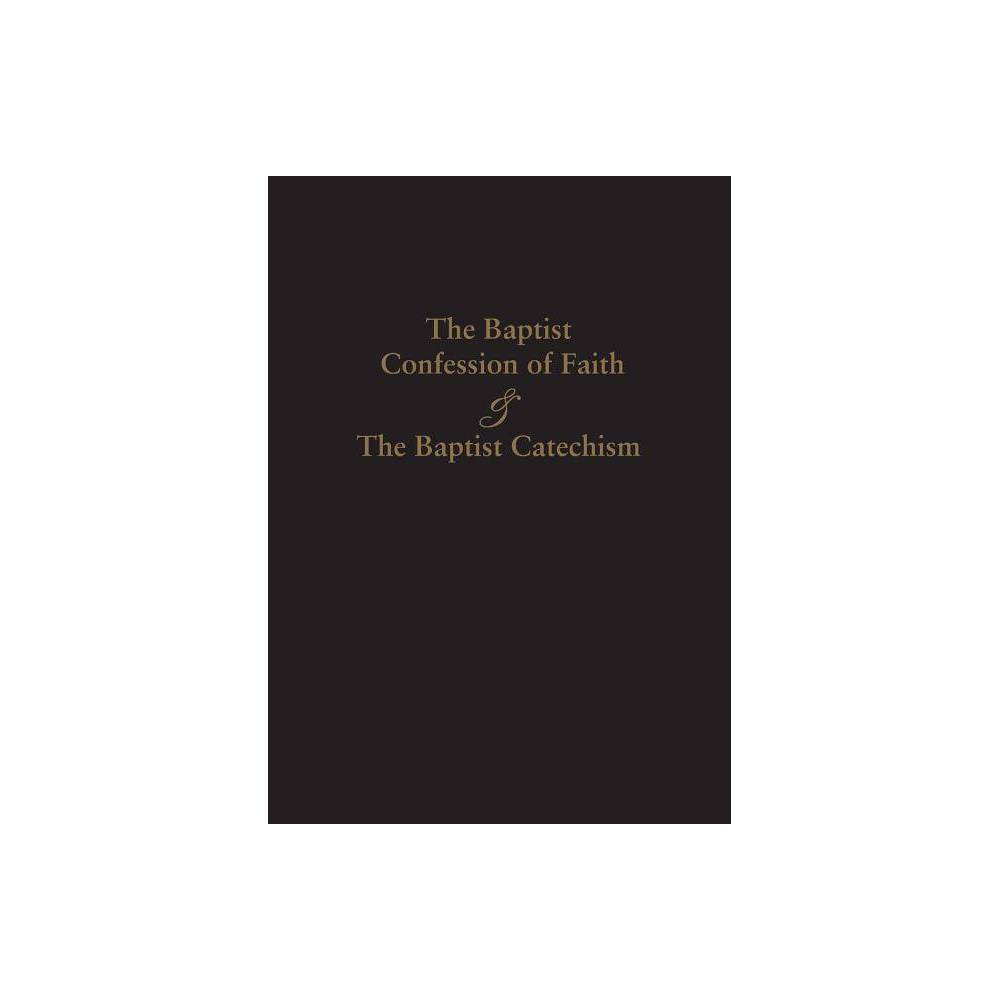 1689 BAPTIST CONFESSION OF FAITH & THE BAPTIST CATECHISM
