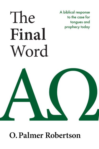 Final Word: A Biblical Response to the Case for Tongues and Prophecy Today