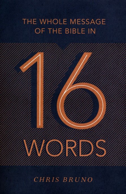 The Whole Message of the Bible in 16 Words