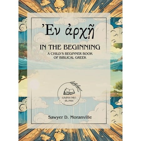In the Beginning: a Child S Beginner Book of Biblical Greek (Hardcover)