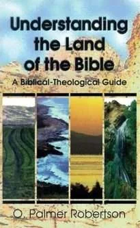 Understanding the Land of the Bible: A Biblical-Theological Guide