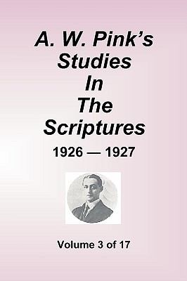 A. W. Pink's Studies In The Scriptures - 1926-1927, Vol 3 of 17 Volumes