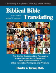 Biblical Bible Translating, fourth edition, chArles Turner, Ph.D.: The Biblical Basis for Bible Translating