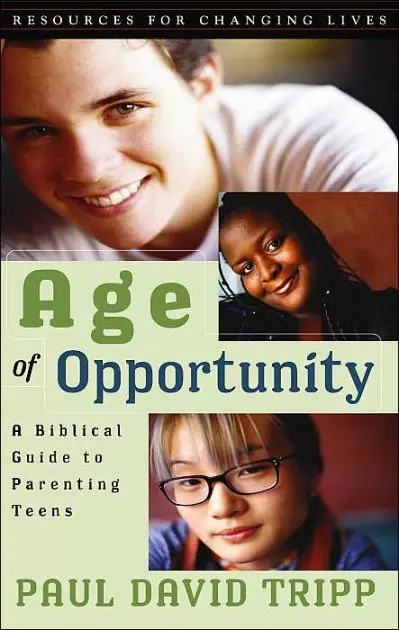 Age of Opportunity:A Biblical Guide to Parenting Teens, Second Edition