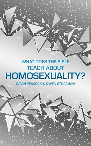 What Does the Bible Teach about Homosexuality?: A Short Book on Biblical Sexuality (Sexuality And Identity)