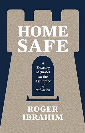 [Home Safe: A Treasury of Quotes on the Assurance of Salvation] Home Safe: A Treasury of Quotes on the Assurance of Salvation