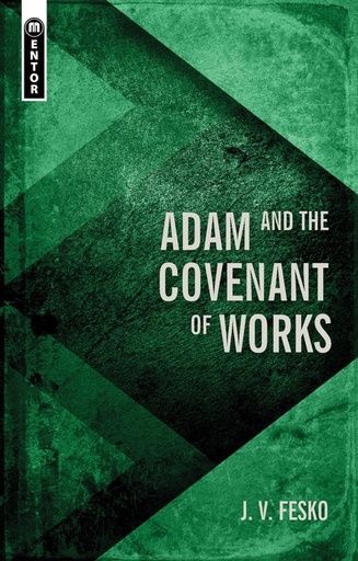 [Adam and the Covenant of Works (Divine Covenants)] Adam and the Covenant of Works (Divine Covenants)