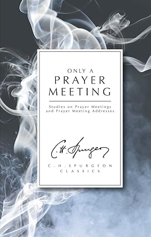 [Only a Prayer Meeting: Studies on Prayer Meetings and Prayer Meeting Addresses] Only a Prayer Meeting: Studies on Prayer Meetings and Prayer Meeting Addresses