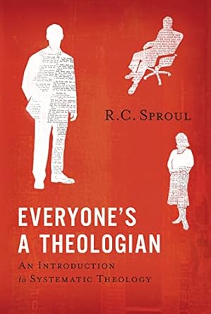 [Everyone's a Theologian: An Introduction to Systematic Theology] Everyone's a Theologian: An Introduction to Systematic Theology