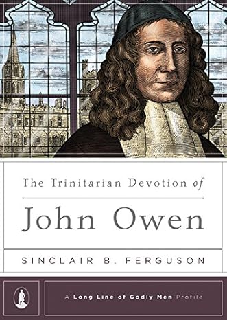 [The Trinitarian Devotion of John Owen] The Trinitarian Devotion of John Owen