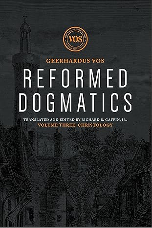 [Reformed Dogmatics: Christology] Reformed Dogmatics: Christology