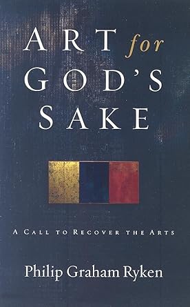 [Art for God's Sake: A Call to Recover the Arts] Art for God's Sake: A Call to Recover the Arts