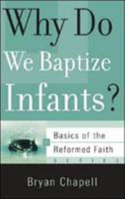 [Why Do We Baptize Infants? (Basics of the Reformed Faith)] Why Do We Baptize Infants? (Basics of the Reformed Faith)