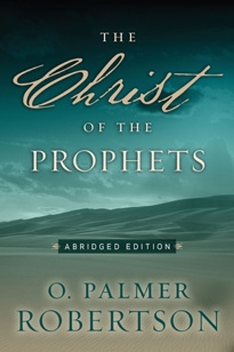 [The Christ of the Prophets: Abridged Edition] The Christ of the Prophets: Abridged Edition