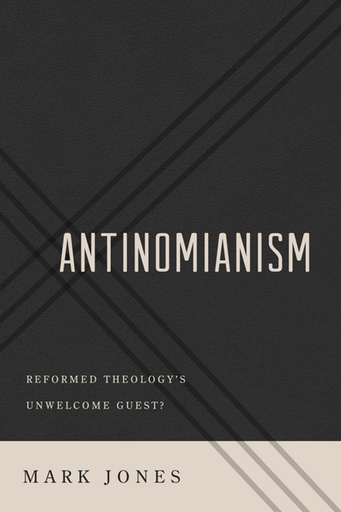 [Antinomianism: Reformed Theology's Unwelcome Guest?] Antinomianism: Reformed Theology's Unwelcome Guest?