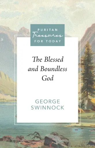 [The Blessed and Boundless God] The Blessed and Boundless God (Swinnock) - Puritan Treasures for Today