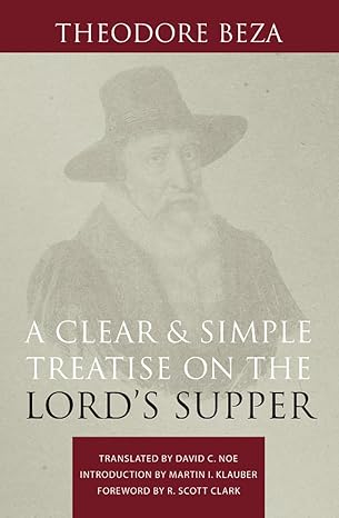 [A Clear and Simple Treatise on the Lord's Supper] A Clear and Simple Treatise on the Lord's Supper