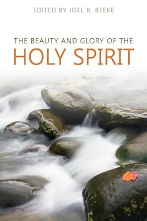 [The Beauty and Glory of the Holy Spirit (Puritan Reformed Conference)] The Beauty and Glory of the Holy Spirit (Puritan Reformed Conference)