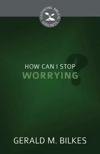 [How Can I Stop Worrying? (Cultivating Biblical Godliness)] How Can I Stop Worrying? (Cultivating Biblical Godliness)
