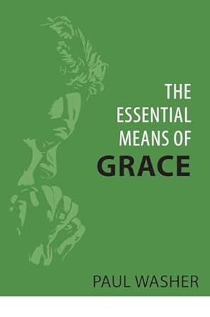[The Essential Means of Grace] The Essential Means of Grace