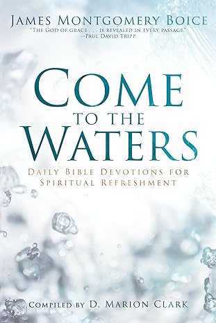 [Come to the Waters: Daily Bible Devotions for Spiritual Refreshment] Come to the Waters: Daily Bible Devotions for Spiritual Refreshment