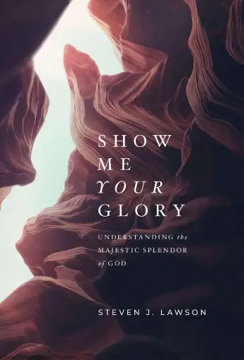 [Show Me Your Glory: Understanding the Majestic Splendor of God] Show Me Your Glory: Understanding the Majestic Splendor of God