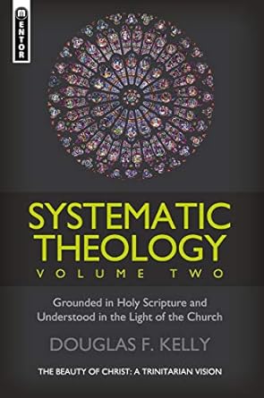 [Systematic Theology (Volume 2): The Beauty of Christ – a Trinitarian Vision] Systematic Theology (Volume 2): The Beauty of Christ – a Trinitarian Vision