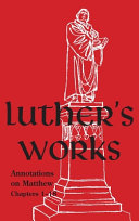 [9780758675323] Luther's Works, Volume 67: Annotations on Matthew, Chapters 1–18
