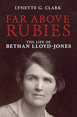 [Far Above Rubies: The Life of Bethan Lloyd-Jones (Biography)] Far Above Rubies: The Life of Bethan Lloyd-Jones (Biography)