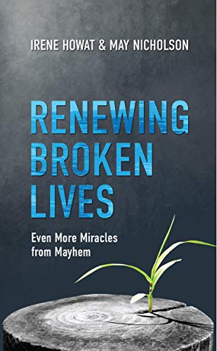 [Renewing Broken Lives: Even More Miracles from Mayhem (Biography)] Renewing Broken Lives: Even More Miracles from Mayhem (Biography)